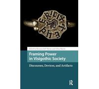 Framing Power in Visigothic Society: Discourses, Devices, and Artifacts