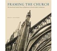 Framing the Church by Hutterer & Maile S. Assistant Professor of History of Art and Architecture & University of Oregon Hutterer Maile S. Assistant Professor of History of Art and Architecture Univers