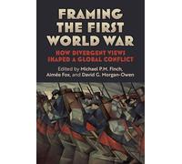 Framing the First World War: How Divergent Views Shaped a Global Conflict