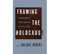 Framing the Holocaust: Photographs of a Mass Shooting in Latvia, 1941