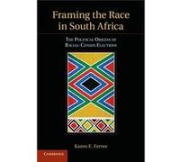 Framing The Race In South Africa: The Political Origins Of Racial Census Elections (Cambridge Studies In Comparative Politics) (Paperback) Karen E Ferree, (Auteur)