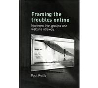Framing the Troubles Online by Paul Reilly Paul Reilly (Auteur)
