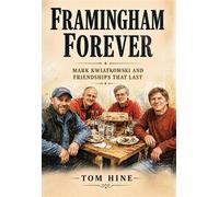 Framingham Forever Mark Kwiatkowski and Friendships That Last - Tom Hine - Shodan Publications - ebook (ePub) - Livre