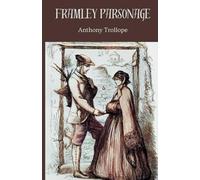 Framley Parsonage: 4th Book of the ‘Chronicles of Barsetshire’ Series