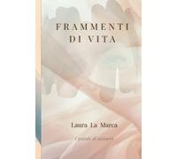 FRAMMENTI DI VITA: Una vita come tante, ma raccontata a modo mio.