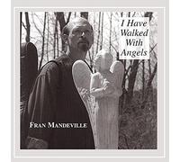 Fran Mandeville - I Have Walked with Angels