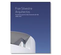 Fran Silvestre Arquitectos: Escenarios para la vida 2005- 2017