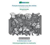 Franais de Suisse avec des articles Ikinyarwanda le dictionnaire visuel BWBABADADA Swiss French with articles Kinyarwanda visual dictionary - Babadada Gmb Babadada GmbHBabadada GmbH (Auteur)