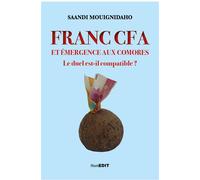 Franc CFA et émergence aux Comores Le duel est-il compatible ? - Saandi Mouignidaho - Komedit - broché - Etude