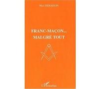 Franc-maçon… malgré tout Max Deraison (Auteur)