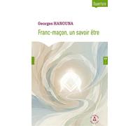 Franc-maçon, un savoir être Petit guide d'autocréation - Georges Hanouna - Le Compas Dans L'oeil - broché - Guide