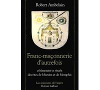Franc-Maconnerie D'autrefois - Ceremonies Et Rituels Des Rites De Misraim Et De Memphis