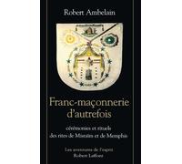 Franc-maçonnerie d'autrefois cérémonies et rituels des rites de Misraïm et de Memphis Cérémonies et rituels des rites de Misraïm et de Memphis - Robert Ambelain - Robert Laffont - broché - Etude