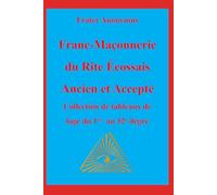 Franc-Maçonnerie du Rite Écossais Ancien et Accepté: Collection de tableaux de Loge du 1er au 32 ème degré