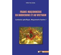 Franc-maçonnerie en Indochine et au Vietnam: Contexte spécifique. Maçonnerie fautive ?