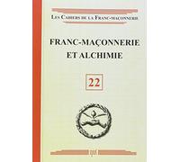 Les Cahiers De La Franc-Maçonnerie N° 22 - Franc-Maçonnerie Et Alchimie