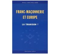 Franc-Maçonnerie Et Europe - La Trahison ?