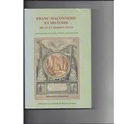 Franc-maçonnerie et histoire : bilan et perspectives : Actes du Colloque international et interdisciplinaire, 14-16 novembre 2001 - Rouen