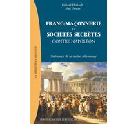 Franc-Maçonnerie et sociétés secrètes contre Napoléon L'émergence de la nation allemande - Abel Douay - Nouveau Monde Eds - broché - Essai