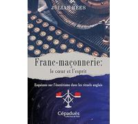 Franc-maçonnerie : le cœur et l’esprit. Esquisses sur l’ésotérisme dans les rituels anglais