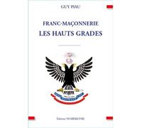 Franc-Maçonnerie les Hauts Grades Les Hauts Grades - Guy Piau - Numerilivre Eds - broché - Essai