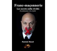 Franc-maçonnerie, les secrets enfin révélés: Des fantasmes à la réalité