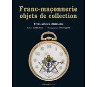 Franc-maçonnerie, objets de collection: Trois siècles d'histoire