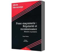 FRANC-MAÇONNERIE :RÉGULARITÉ ET RECONNAISSANCE. HISTOIRE ET POSTURES