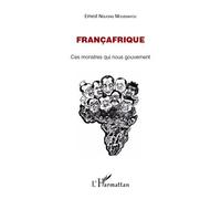 Françafrique Ces monstres qui nous gouvernent - Ernest Nguong Moussavou - L'harmattan - broché - Essai
