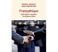 Françafrique: Opérations secrètes et affaires d'Etat