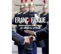 Françafrique: OPÉRATIONS SECRÈTES ET AFFAIRES D'ÉTAT