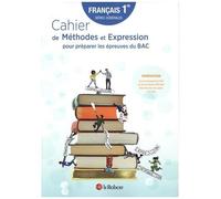 Francais 1re Générale - Cahier De Méthodes Et Expression Pour Préparer Les Épreuves Du Bac - Edition 2022