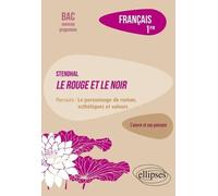 Français 1re - Stendhal, Le Rouge Et Le Noir, Parcours "Le Personnage De Roman, Esthétiques Et Valeurs