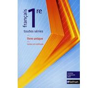 Français 1re Toutes Séries - Livre Unique Textes Et Méthode - Edition 2007