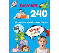 Français 240 Fiches de Vocabulaire Avec Photos - 40 Pages Couleur: Flashcards éducatifs bilingues pour les enfants - CP CE1 CE2