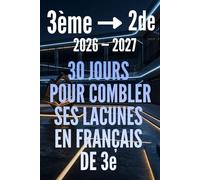 FRANÇAIS 3e VERS LA 2e : 30 jours pour combler ses lacunes: Cahier de révision en français de la 3ème vers la seconde avec exercices corrigés