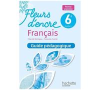 Français 6e Fleurs D'encre - Guide Pédagogique