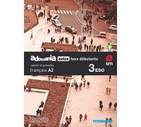 Français. Adomania, extra faux débutants. 3 ESO. Savia. Cahier d´activités