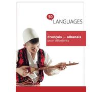 Français - albanais pour débutants: Un Livre Bilingue