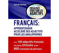 Francais: Apprendisage Accelere des Adjectifs pour les Anglophones: Les 100 adjectifs français les plus utilisés avec 800 exemples de phrases