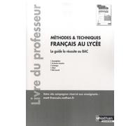 Français Au Lycée Méthodes Et Techniques - Le Guide La Réussite Au Bac, Livre Du Professeur - Edition 2020
