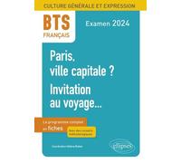 Français Bts Culture Générale Et Expression - Paris Ville Capitale ? Invitation Au Voyage - Le Programme Complet En Fiches - Edition 2024