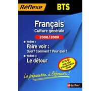 Français Bts - Culture Générale : Thème 1, Faire Voir : Quoi ? Comment ? Pour Quoi ? Thème 2, Le Détour - Edition 2008-2009