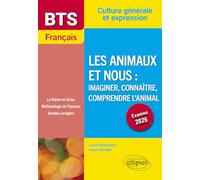 Français BTS Les animaux et nous : imaginer, connaître, comprendre l'animal: Culture générale et expression