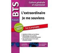Français Bts L'extraordinaire - Je Me Souviens - Examen 2017 Tout Le Programme Culture Générale Et Expression