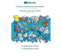 français canadien avec des articles - Français avec des articles, le dictionnaire visuel: BABADADA Canadian French with articles - French with articles, visual dictionary