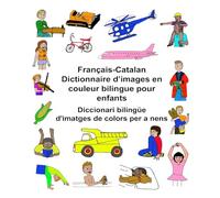 Français-Catalan Dictionnaire d’images en couleur bilingue pour enfants Diccionari bilingüe d'imatges de colors per a nens