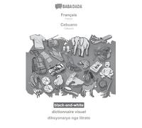 Français - Cebuano, dictionnaire visuel, BW: BABADADA French - Cebuano, visual dictionary, BW