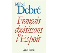 Français, choisissons l'espoir Michel Debré (Auteur)