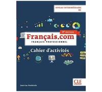 Français.Com Niveau Intermédiaire B1 - Cahier D'activités